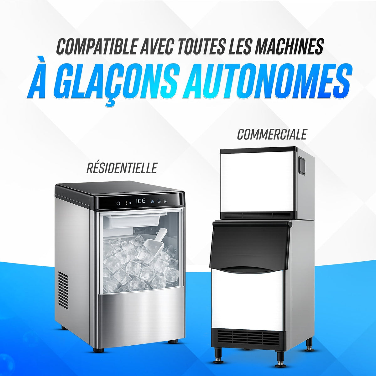Compatible avec toutes les machines à glaçons autonomes, résidentielles et commerciales